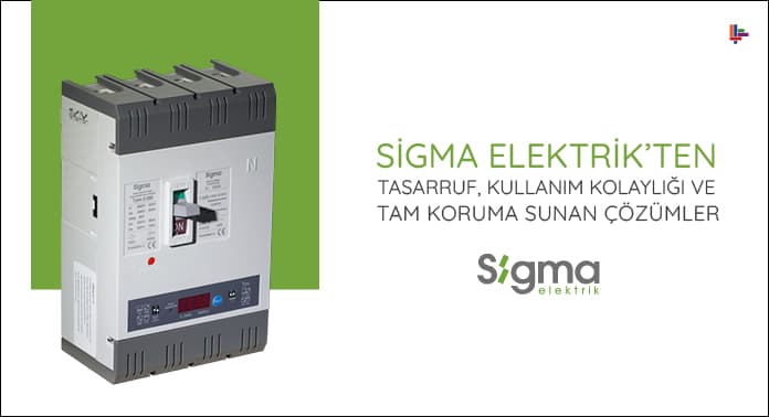 Sigma Elektrik’ten Tasarruf, Kullanım Kolaylığı ve Tam Koruma Sunan Çözümler