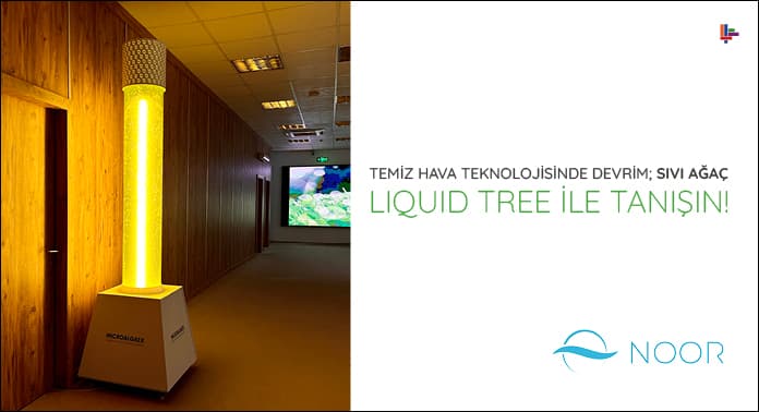 Temiz Hava Teknolojisinde Devrim; Sıvı Ağaç Liquid Tree ile Tanışın!