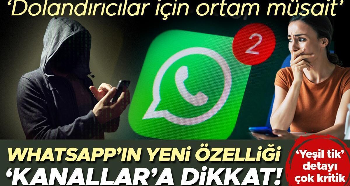 WhatsApp’ın yeni özelliği ‘Kanallar’a dikkat! Hangi tehlikelere neden olabilir? ‘Dolandırıcılar için ortam çok müsait’