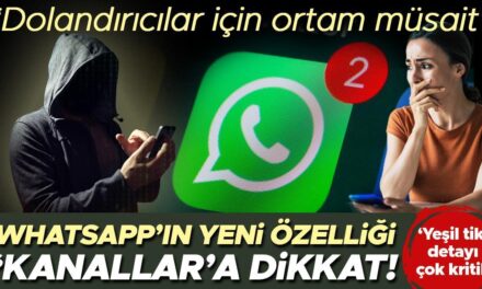 WhatsApp’ın yeni özelliği ‘Kanallar’a dikkat! Hangi tehlikelere neden olabilir? ‘Dolandırıcılar için ortam çok müsait’