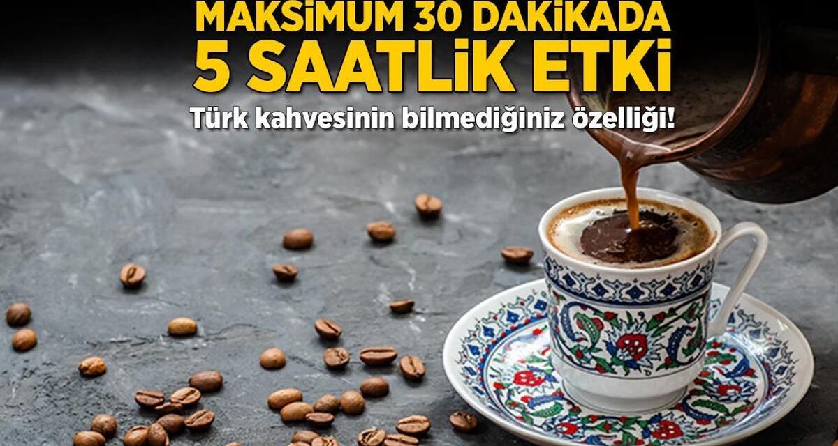 Maksimum 30 dakikada 5 saatlik etki! Türk kahvesinin bilmediğiniz özelliği