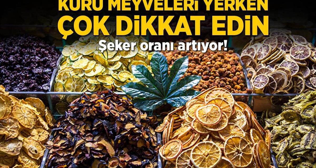 Kuru meyveleri yerken çok dikkat edin! Şeker oranı artıyor