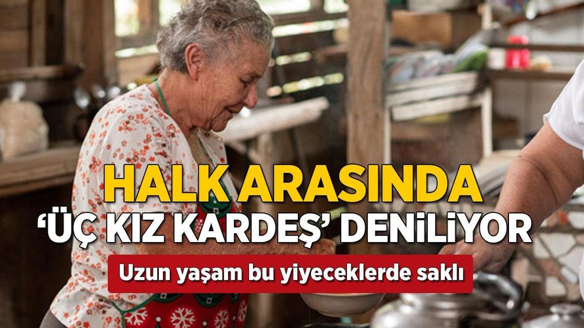 '3 kız kardeş' diye biliniyor! 90 yaşını geçmenin sırrı bu besinlerin içinde saklı