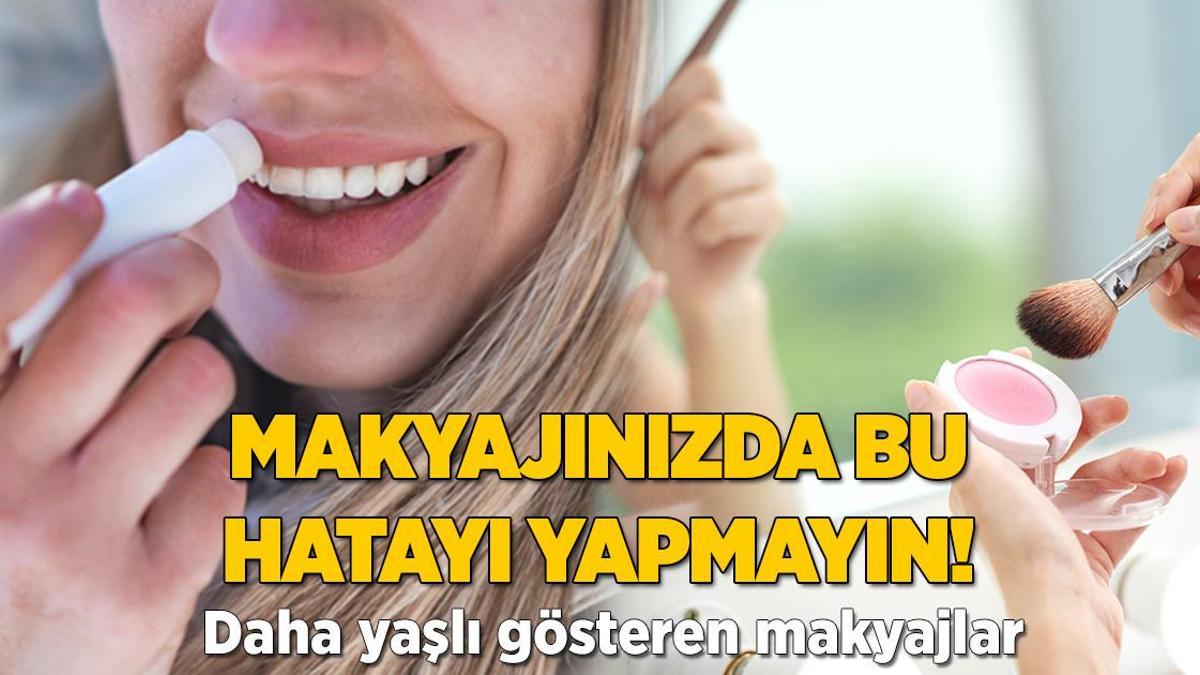 Kaş altına, elmacık kemiğine sürmeyin! Daha yaşlı gösteren makyaj hataları