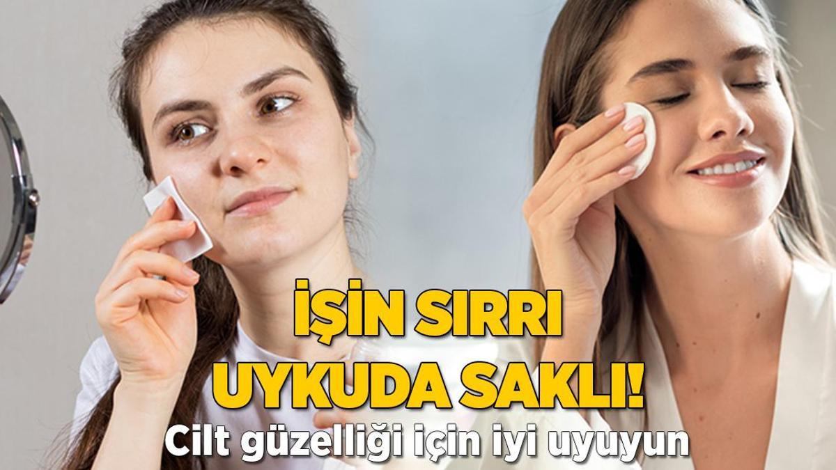 İşin sırrı uykuda saklı! Cilt güzelliği için iyi uyuyun