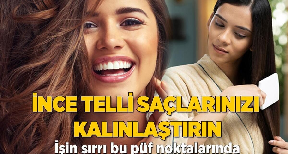 İnce telli saçlarınızı kalınlaştırın! İşin sırrı bu püf noktalarında