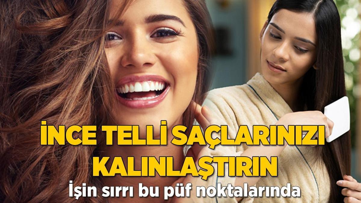 İnce telli saçlarınızı kalınlaştırın! İşin sırrı bu püf noktalarında
