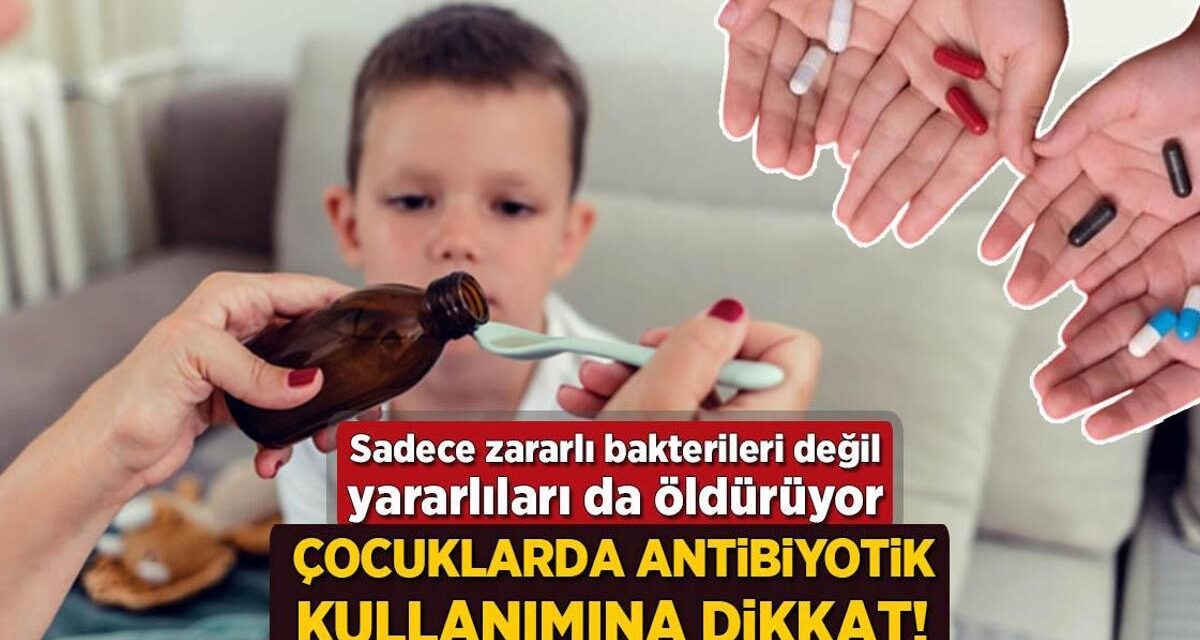 Çocuklarda antibiyotik kullanımına dikkat! Sadece zararlı bakteriyi değil yararlıları da öldürüyor