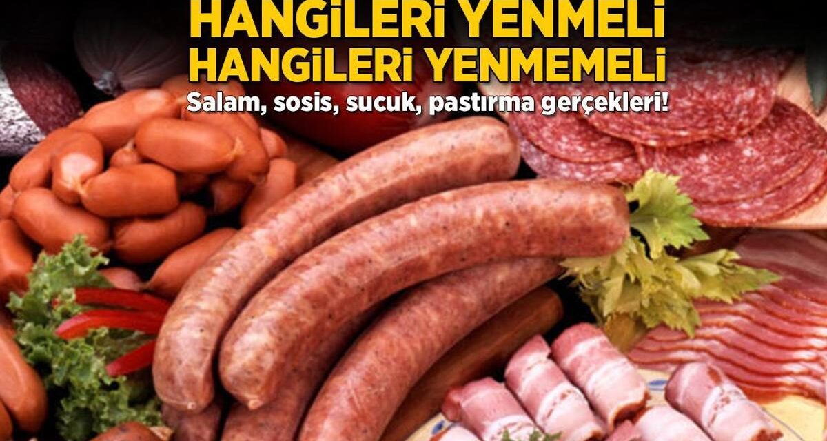 Hangileri yenmeli, hangileri yenmemeli? Salam, sosis, sucuk, pastırma gerçekleri