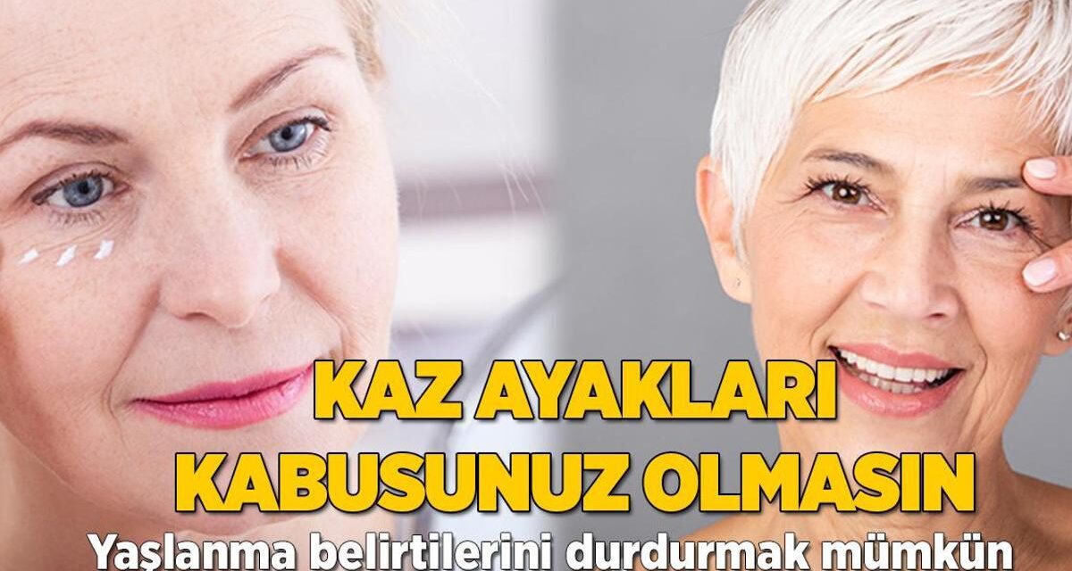 Kaz ayaklarınız kabusunuz olmasın! Yaşlanma belirtilerini bu şekilde durdurun