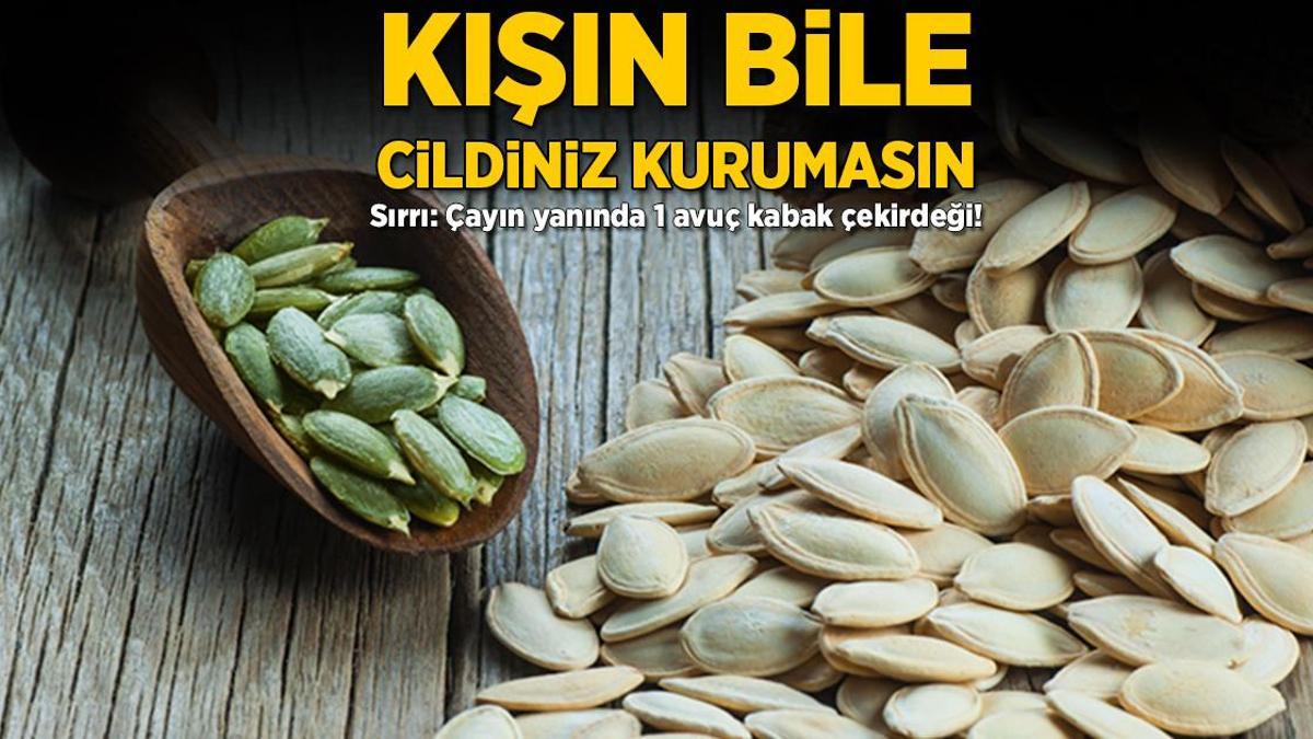 Kışın bile cildiniz kurumasın! Sırrı: Çayın yanında 1 avuç kabak çekirdeği