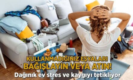 Dağınık ev stres ve kaygıyı tetikliyor! Kullanmadığınız eşyaları bağışlayın