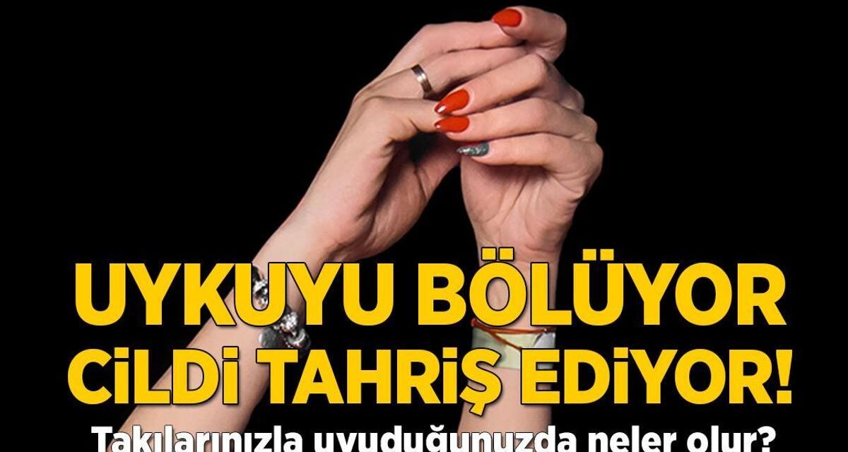 Uykuyu bölüyor, cildi tahriş ediyor! Takılarınızla uyuduğunuzda neler olur?