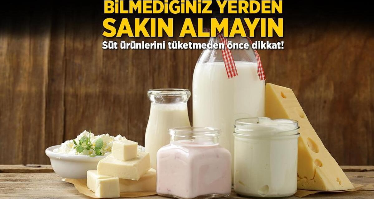 Bilmediğiniz yerden sakın almayın! Süt ürünlerini tüketmeden önce dikkat