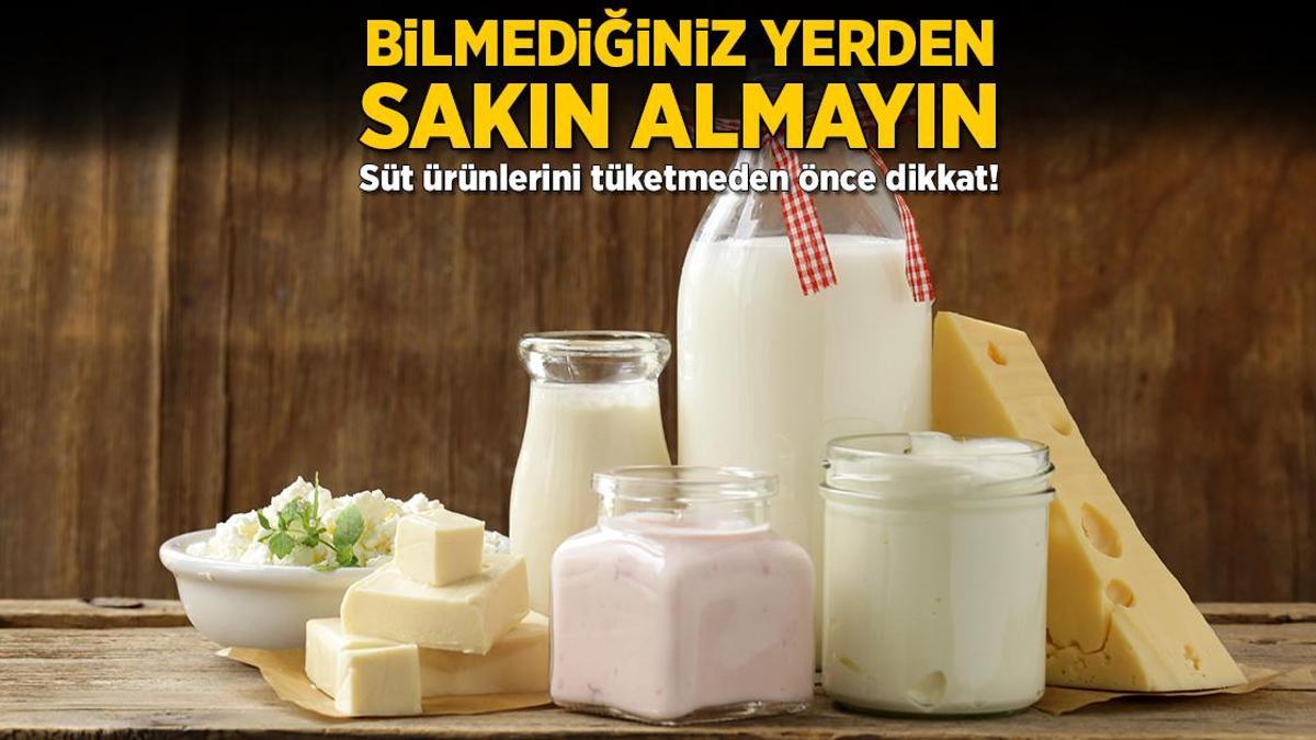 Bilmediğiniz yerden sakın almayın! Süt ürünlerini tüketmeden önce dikkat