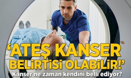 ‘Ateş kanser belirtisi olabilir!’ Kanser ne zaman kendini belli ediyor?