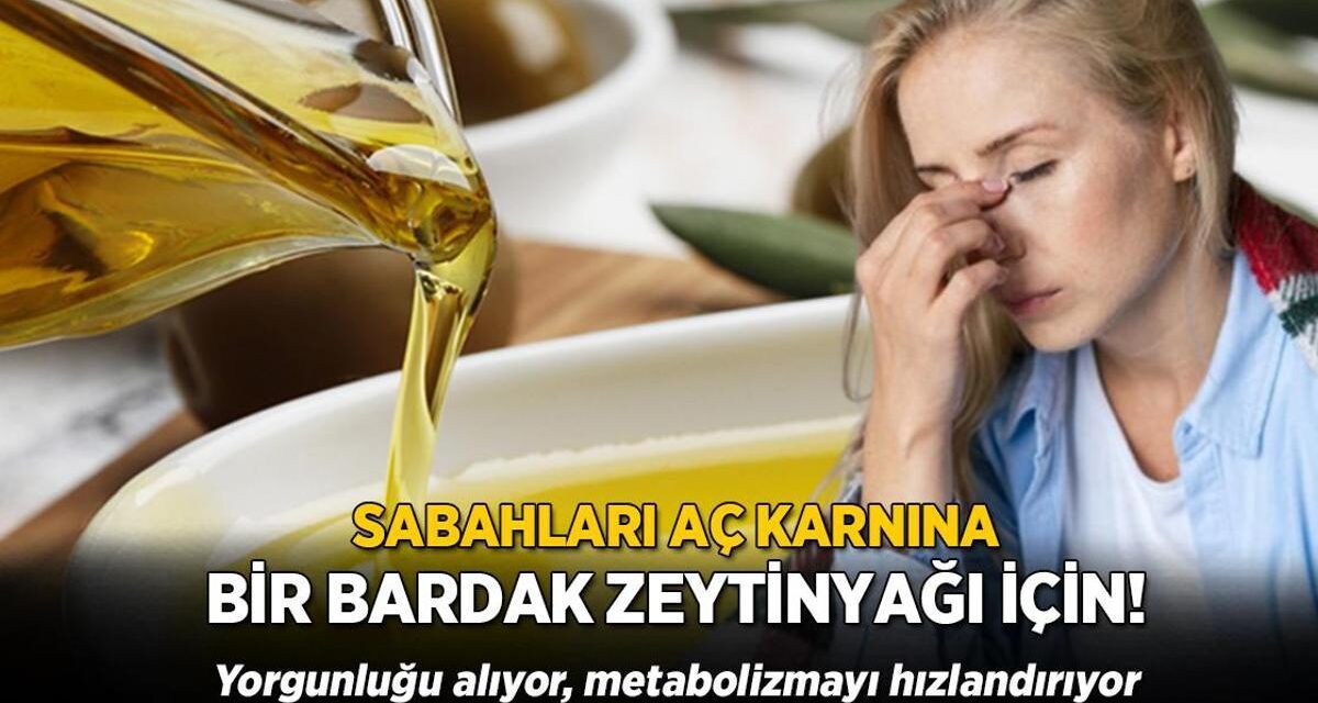 Aç karnına bir bardak zeytinyağı tüketin! Tüm yorgunluğu alıyor, metabolizmayı hızlandırıyor