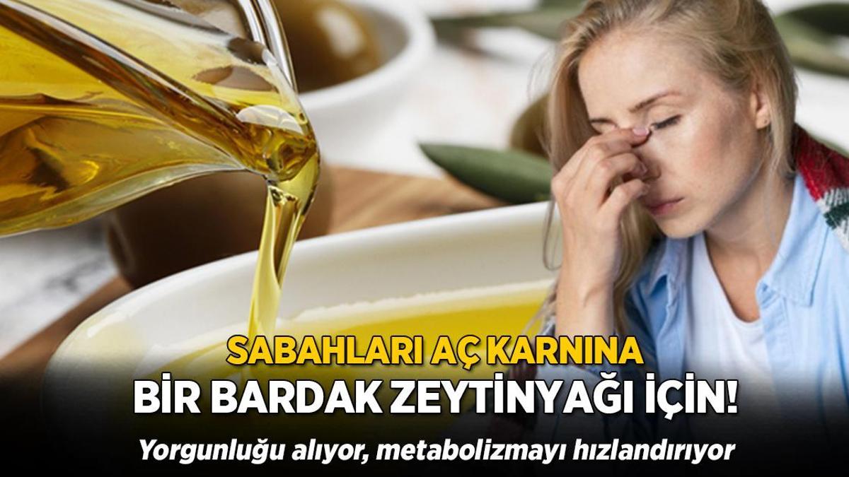 Aç karnına bir bardak zeytinyağı tüketin! Tüm yorgunluğu alıyor, metabolizmayı hızlandırıyor