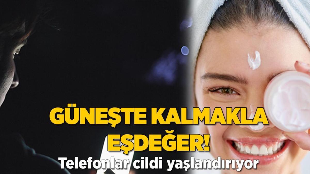Güneşte kalmakla eşdeğer! Telefonlar cildi yaşlandırıyor