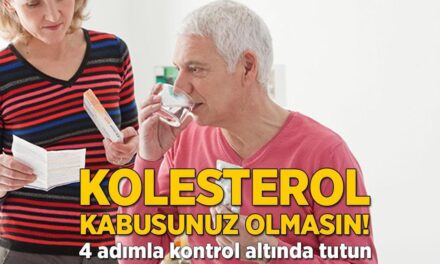 Kolesterol kabusunuz olmasın! 4 adımla kontrol altında tutun