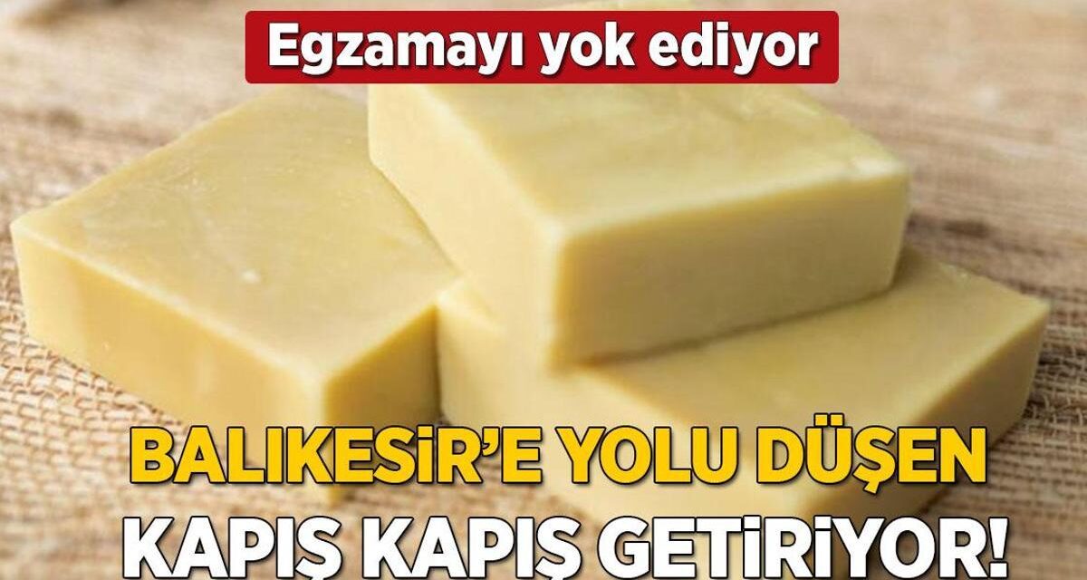 Balıkesir'e yolu düşen kapış kapış alıyor! Yaşlanmayı durduruyor, egzamayı yok ediyor