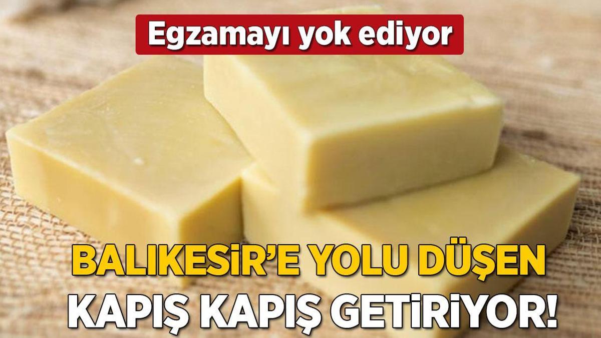 Balıkesir'e yolu düşen kapış kapış alıyor! Yaşlanmayı durduruyor, egzamayı yok ediyor