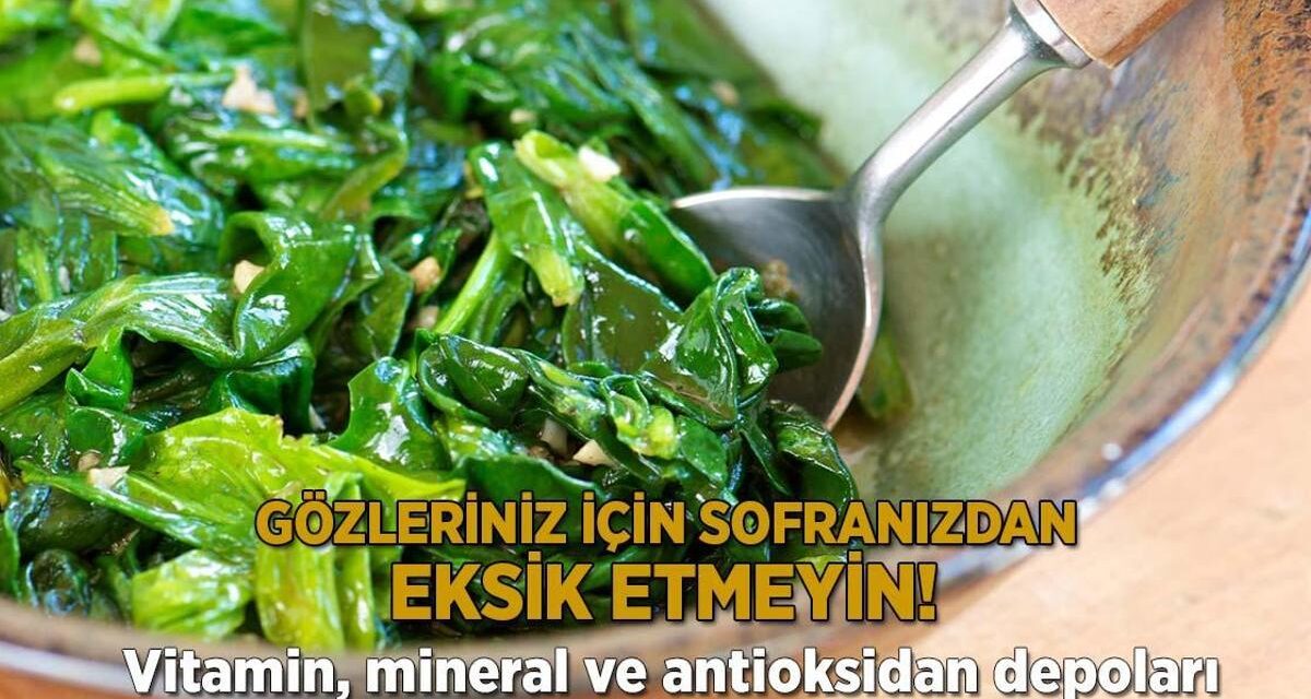 Gözleriniz için sofranızdan eksik etmeyin! Vitamin, mineral ve antioksidan depoları