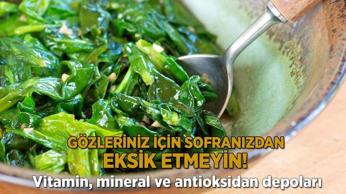 Gözleriniz için sofranızdan eksik etmeyin! Vitamin, mineral ve antioksidan depoları