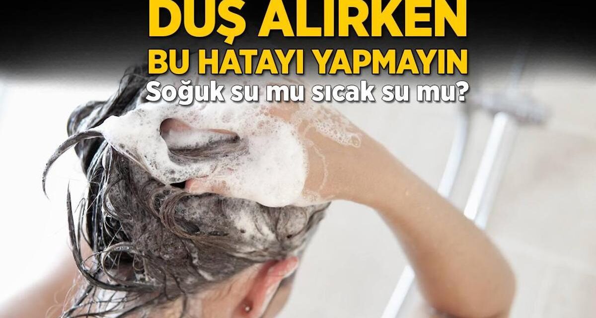 Duş alırken bu hatayı yapmayın! Soğuk su mu, sıcak su mu?