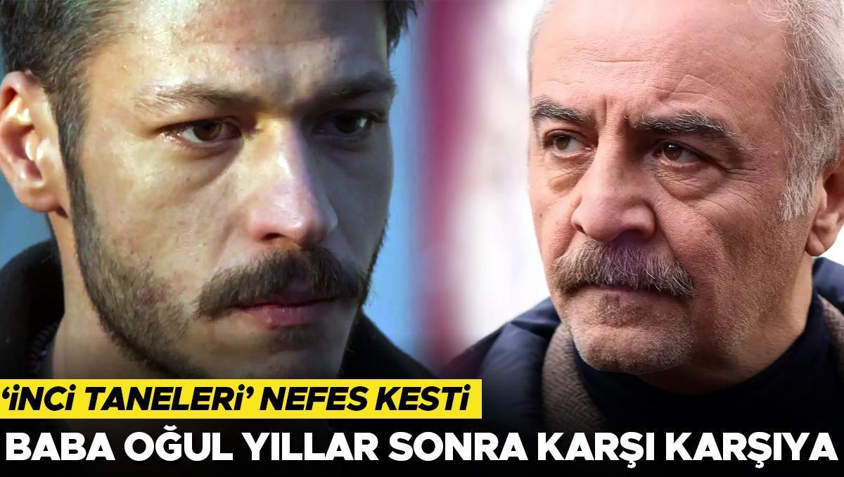 ‘İnci Taneleri’ nefes kesti… Baba oğul yıllar sonra karşı karşıya