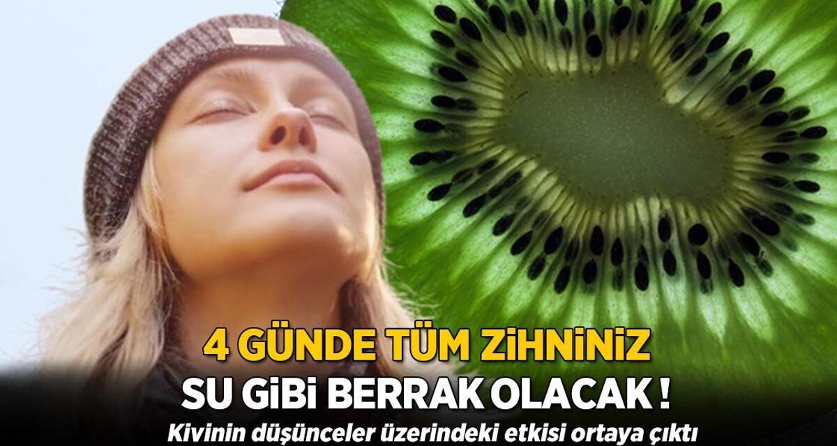 Zihniniz 4 günde su gibi berrak olacak! Kötü düşünceleri temizleyen 'kivi' etkisi