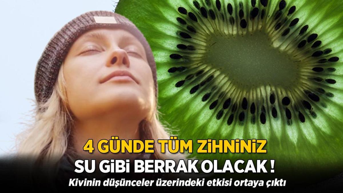 Zihniniz 4 günde su gibi berrak olacak! Kötü düşünceleri temizleyen 'kivi' etkisi