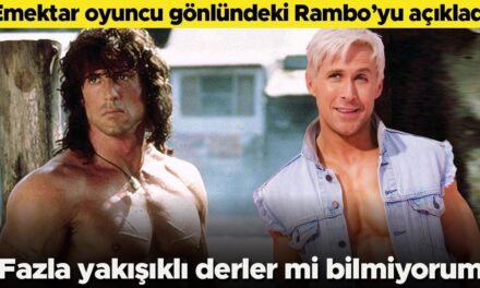 İşte emektar oyuncunun gönlünde yatan yeni Rambo: Fazla yakışıklı derler mi bilmiyorum!