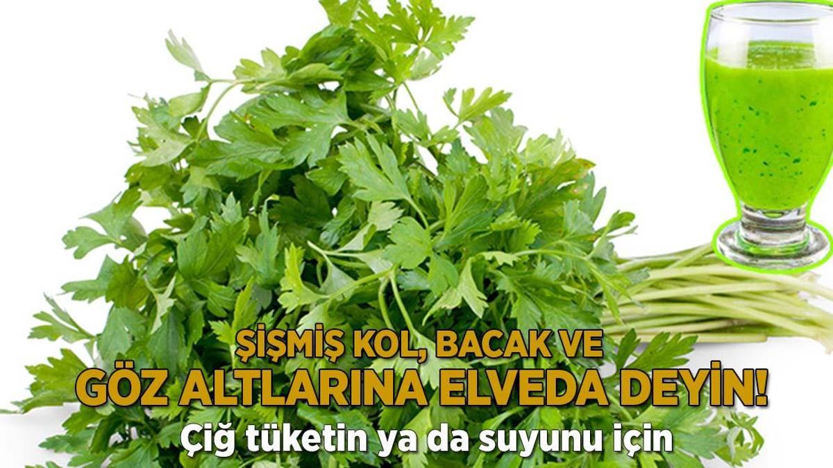 Şişmiş kol, bacak ve göz altlarına elveda! İşte sırrı: 'Çiğ tüketin ya da suyunu için'