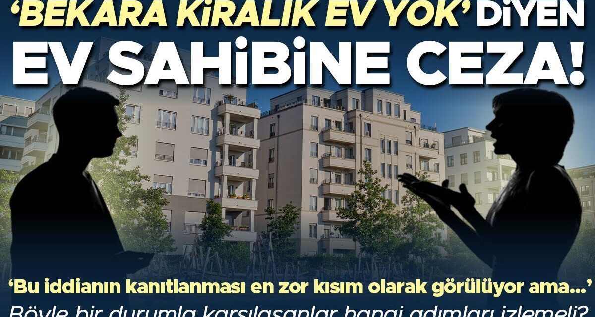 ‘Bekâra kiralık ev yok’ diyen ev sahibine ceza! Böyle bir durumla karşılaşanlar hangi adımları izlemeli? ‘Bu iddianın kanıtlanması en zor kısım olarak görülüyor ama…’