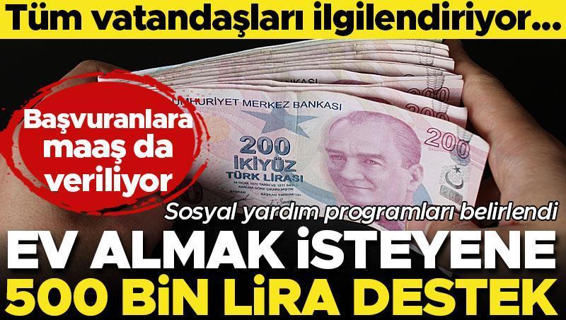 Son dakika… Ev alacaklara 500 bin lira karşılıksız yardım! Sosyal yardım programları belirlendi… Başvuranlara maaş veriliyor