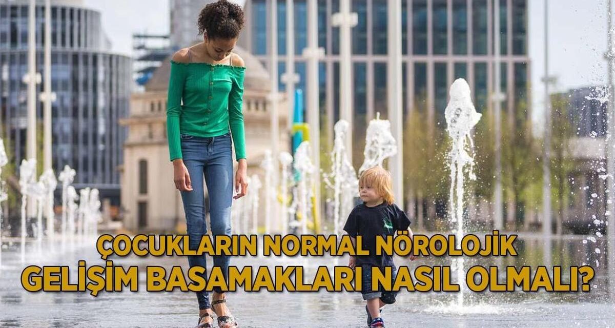 Çocukların normal nörolojik gelişim basamakları nasıl olmalı?