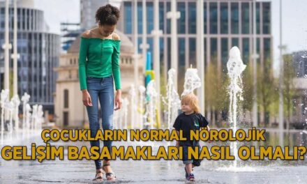Çocukların normal nörolojik gelişim basamakları nasıl olmalı?
