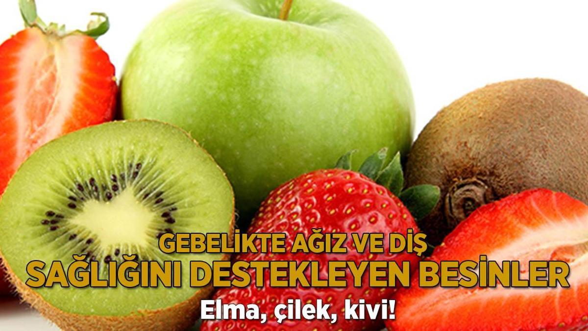 Elma, çilek, kivi! İşte gebelikte ağız ve diş sağlığını destekleyen besinler