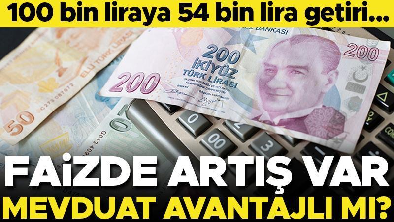 Mevduat faizlerinde artış var! 100 bin liraya 54 bin lira getiri… Mevduat yatırımı avantajlı mı?