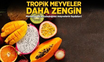 Tropik meyveler daha zengin! Markette sık karşılaştığınız meyvelerin faydaları