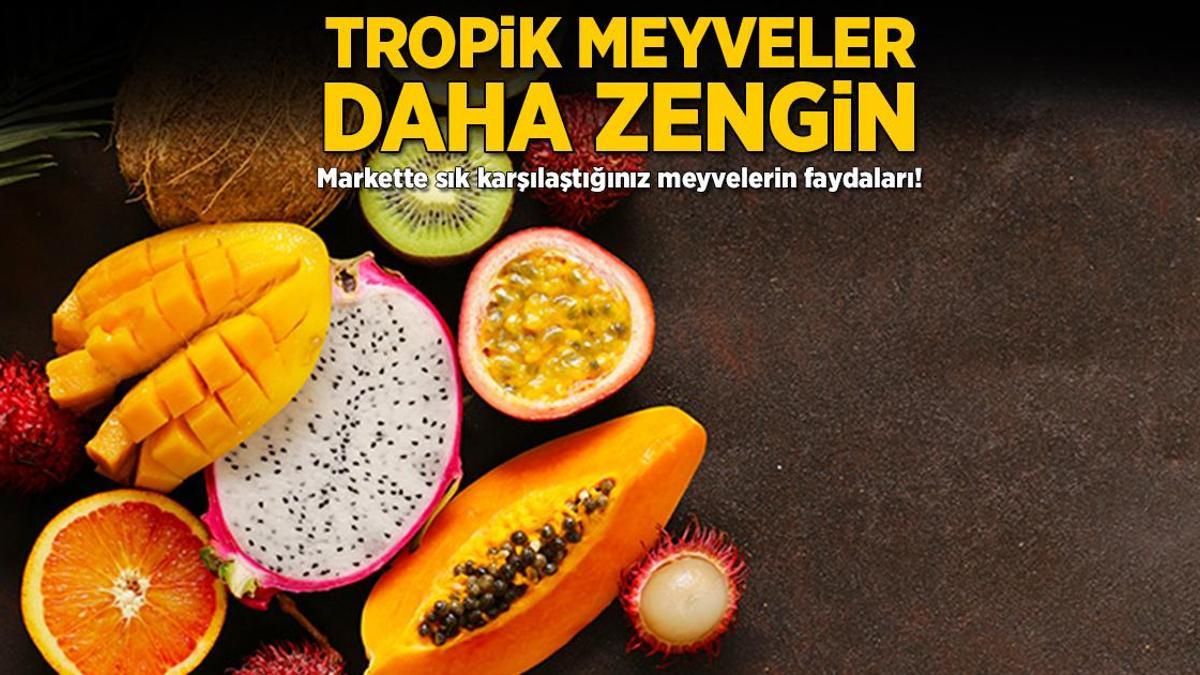Tropik meyveler daha zengin! Markette sık karşılaştığınız meyvelerin faydaları