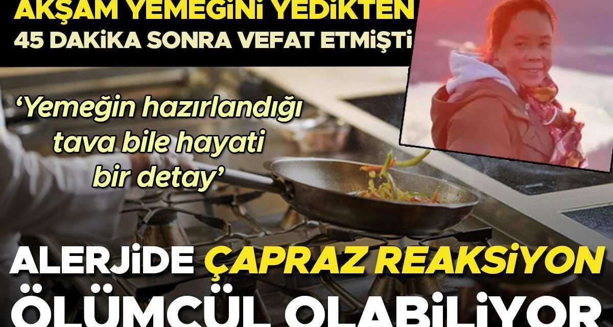 Akşam yemeğini yedikten 45 dakika sonra vefat etmişti | ÇAPRAZ bulaşma riskine dikkat! Yemeğin hazırlandığı tava bile hayati bir detay