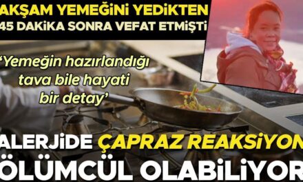 Akşam yemeğini yedikten 45 dakika sonra vefat etmişti | ÇAPRAZ bulaşma riskine dikkat! Yemeğin hazırlandığı tava bile hayati bir detay