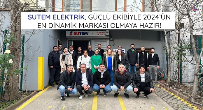 Sutem Elektrik, Güçlü Ekibiyle 2024’ün En Dinamik Markası Olmaya Hazır!