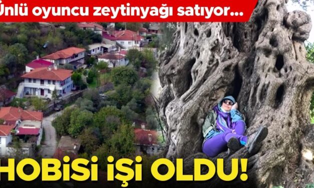 Hobisi işi oldu! Ünlü oyuncu zeytinyağı satıyor…