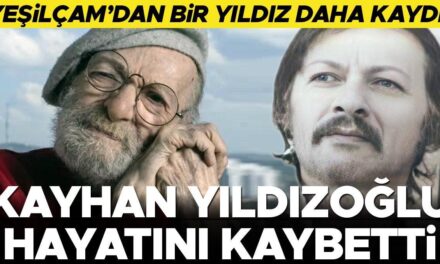 Yeşilçam’ın acı kaybı… Kayhan Yıldızoğlu hayatını kaybetti