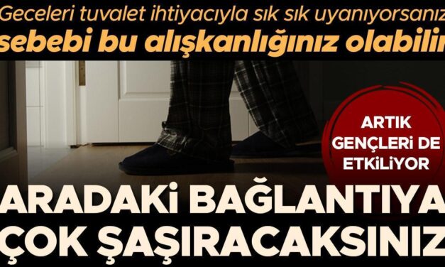 Artık gençleri de etkiliyor… Geceleri tuvalet ihtiyacıyla sık sık uyanıyorsanız sebebi bu alışkanlığınız olabilir! Aradaki ilişkiye çok şaşıracaksınız