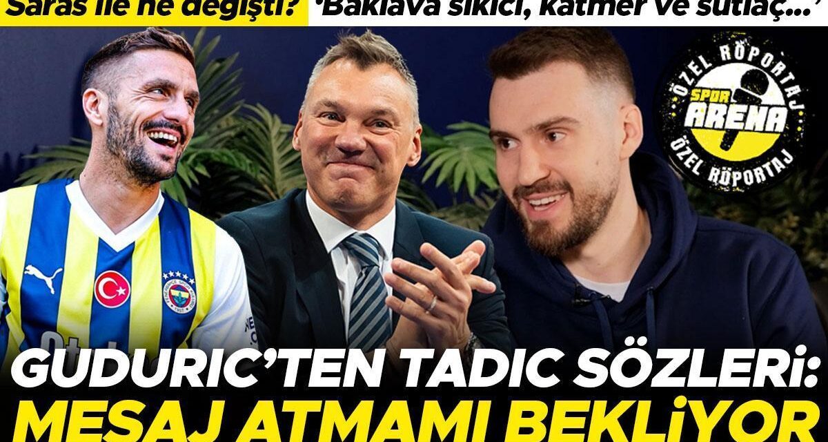 Marko Guduric’ten Dusan Tadic sözleri: Mesaj atmamı bekliyor | Fenerbahçe Beko’da Jasikevicius etkisi, baklava, katmer…
