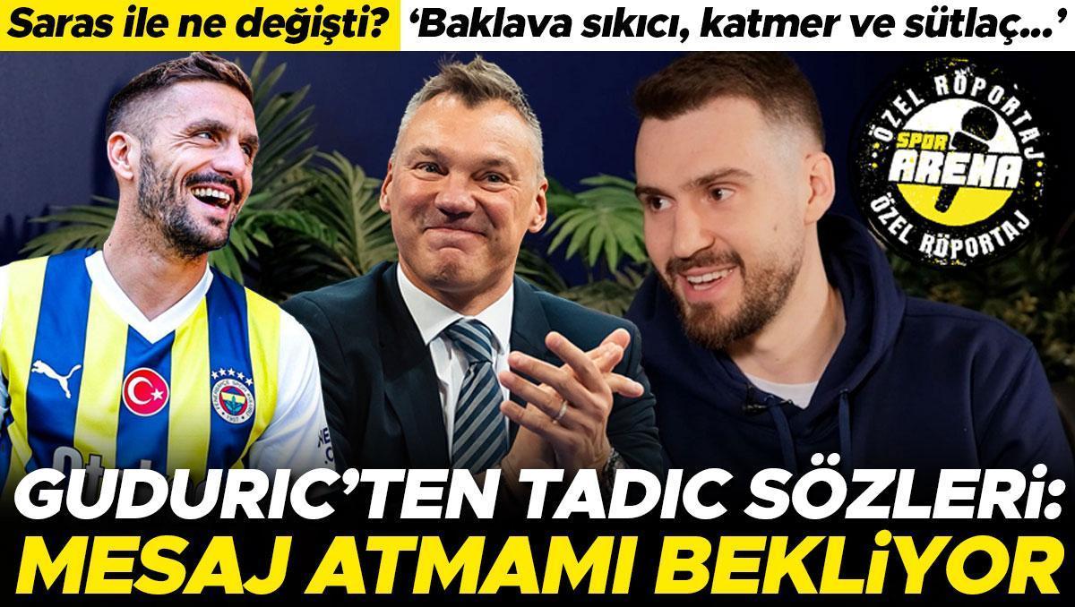 Marko Guduric’ten Dusan Tadic sözleri: Mesaj atmamı bekliyor | Fenerbahçe Beko’da Jasikevicius etkisi, baklava, katmer…